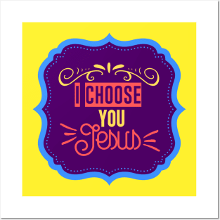 I Choose You Jesus Posters and Art